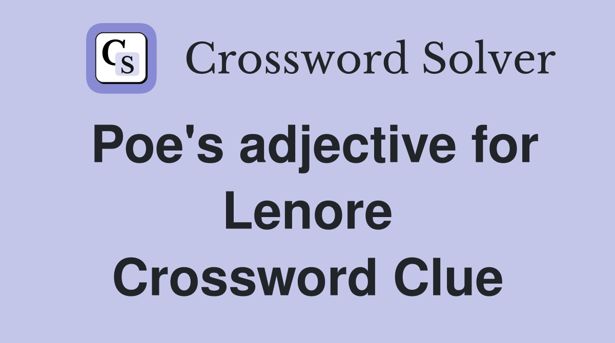 Poe's adjective for Lenore Crossword Clue