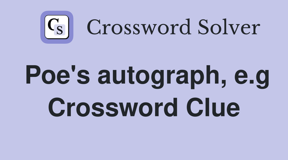 Poe's autograph, e.g Crossword Clue