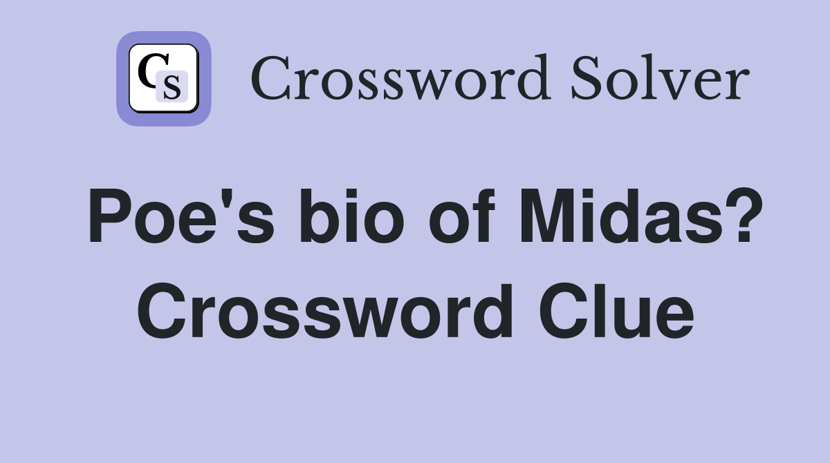 Poe's bio of Midas? Crossword Clue