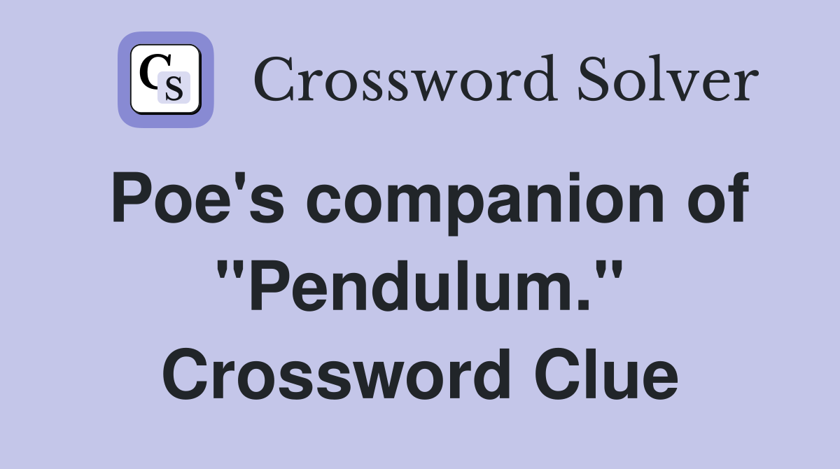 Poe's companion of "Pendulum." Crossword Clue