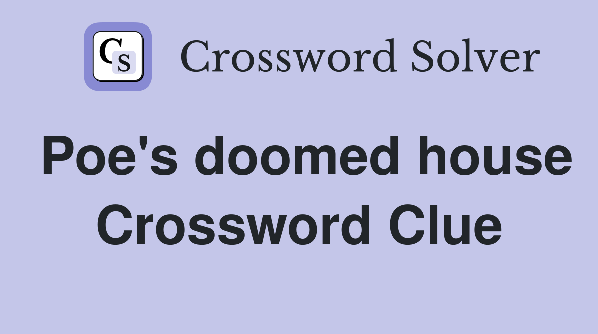 Poe's doomed house Crossword Clue