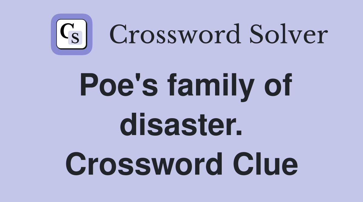 Poe's family of disaster. Crossword Clue