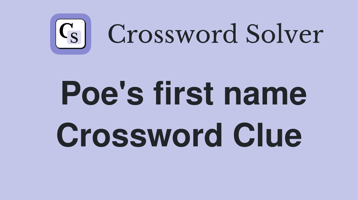 Poe's first name Crossword Clue