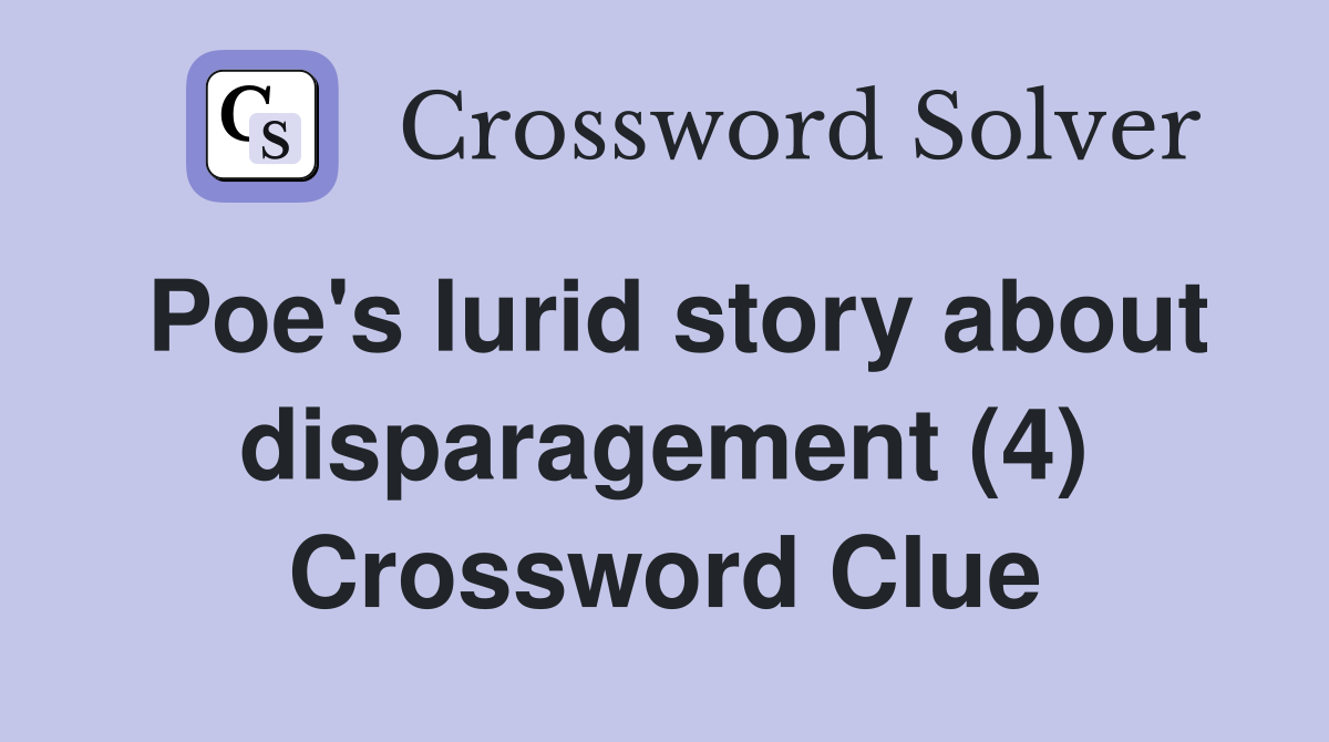 Poe's lurid story about disparagement (4) Crossword Clue