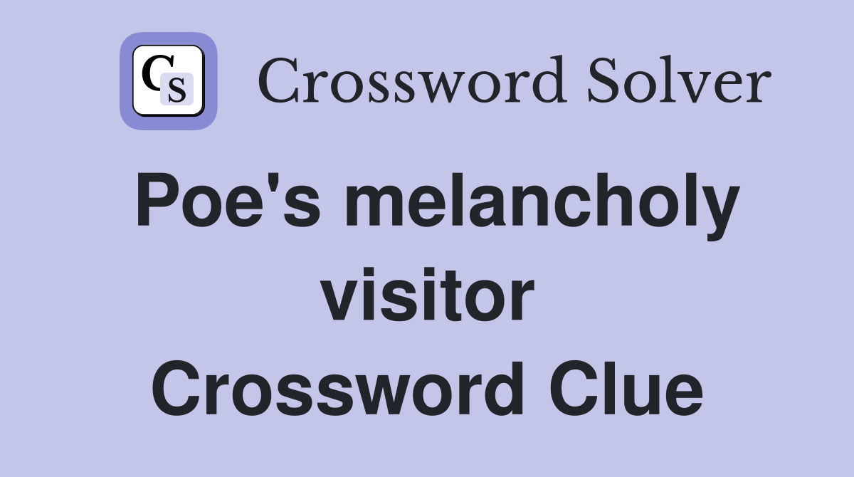 Poe's melancholy visitor Crossword Clue
