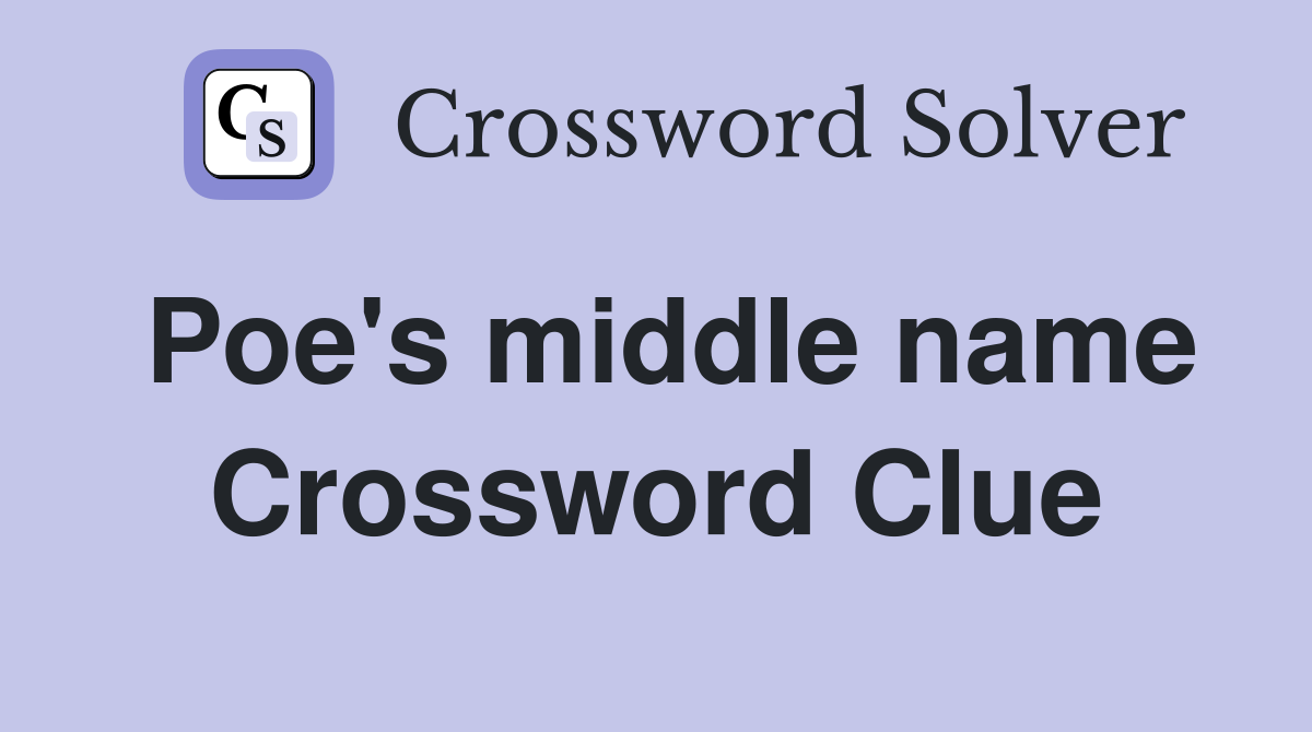 Poe's middle name Crossword Clue