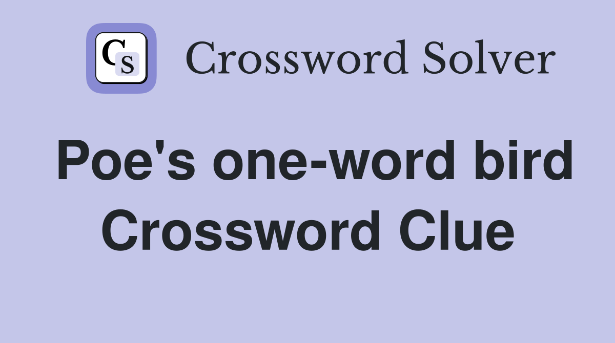 Poe's one-word bird Crossword Clue