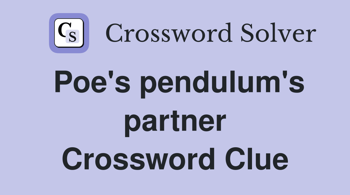 Poe's pendulum's partner Crossword Clue