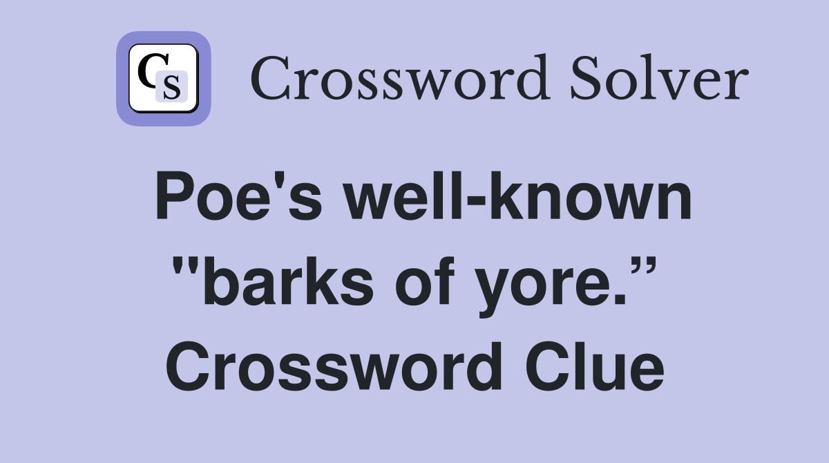 Poe's well-known "barks of yore.” Crossword Clue
