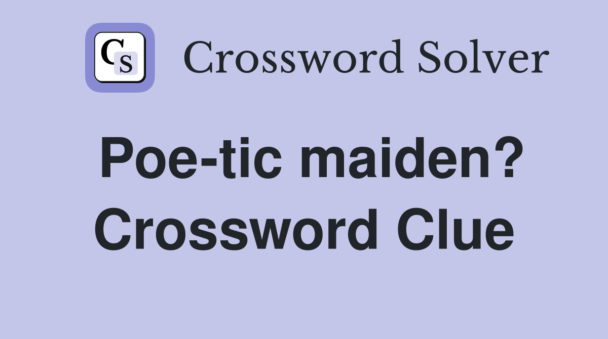Poe-tic maiden? Crossword Clue