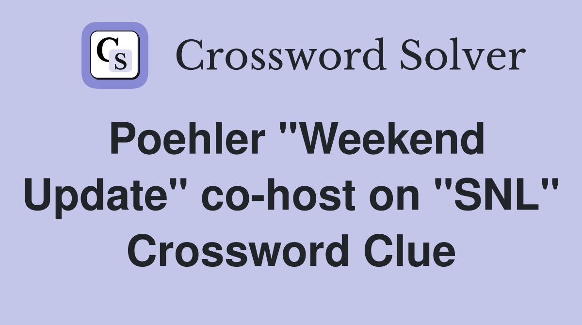 Poehler "Weekend Update" co-host on "SNL" Crossword Clue