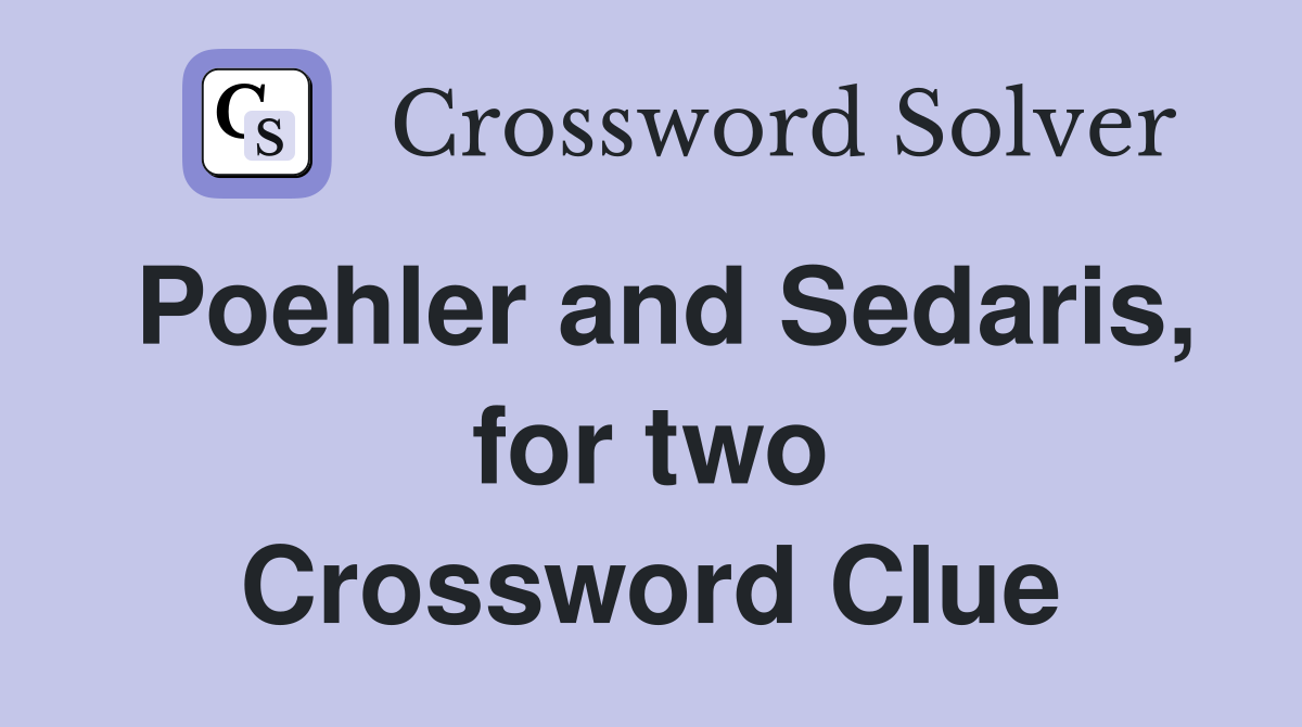 Poehler and Sedaris, for two Crossword Clue