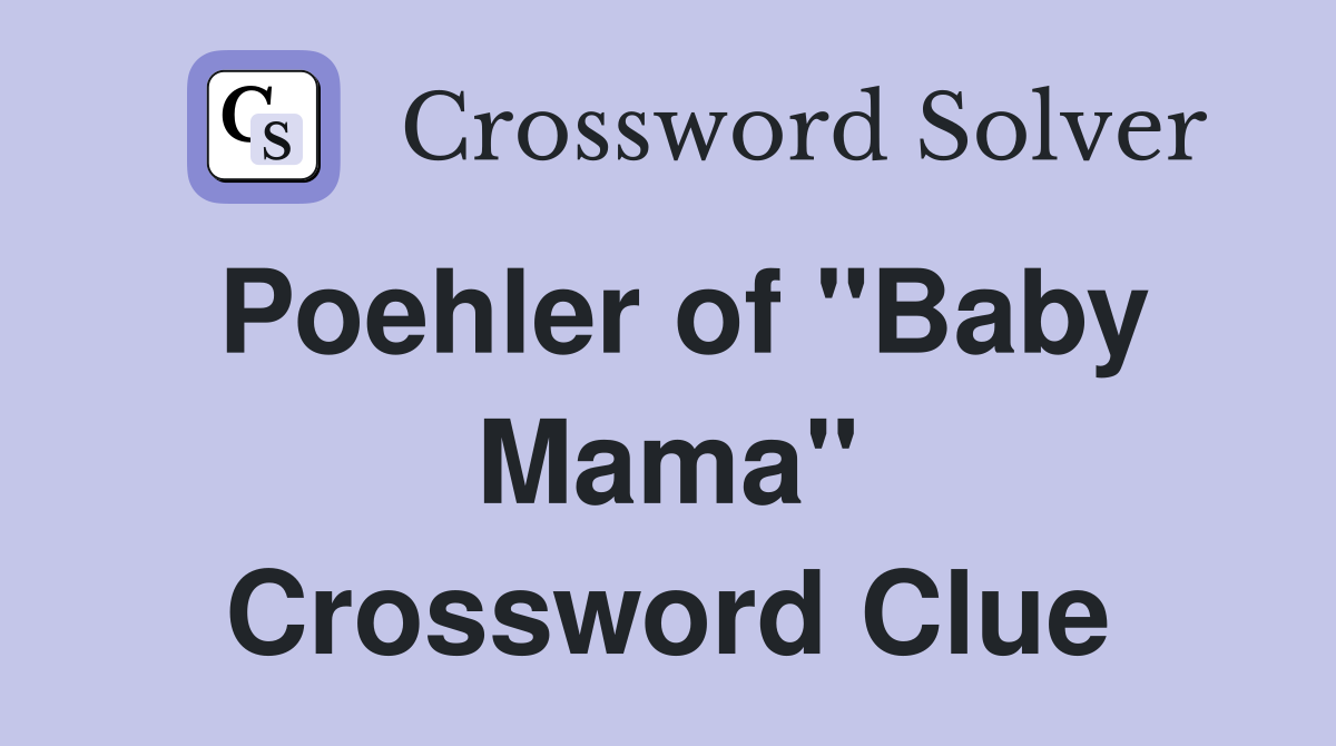 Poehler of "Baby Mama" Crossword Clue