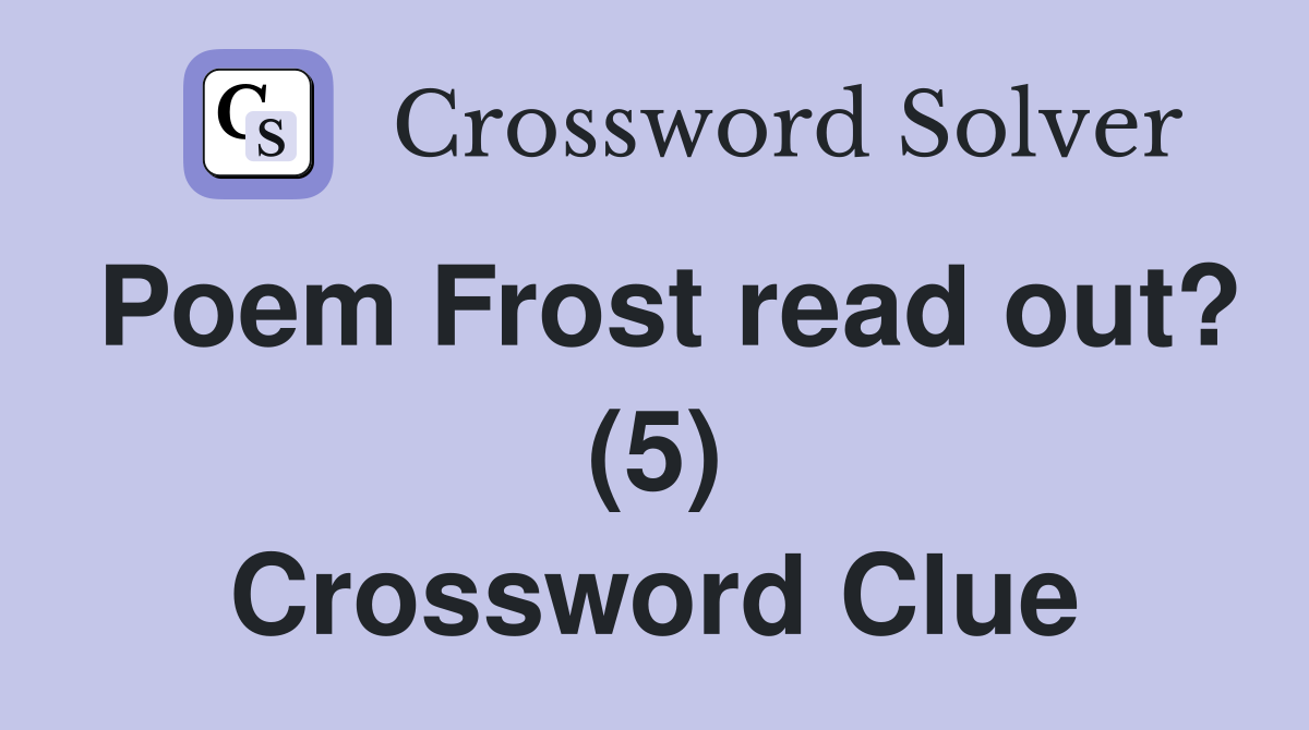 Poem Frost read out? (5) Crossword Clue