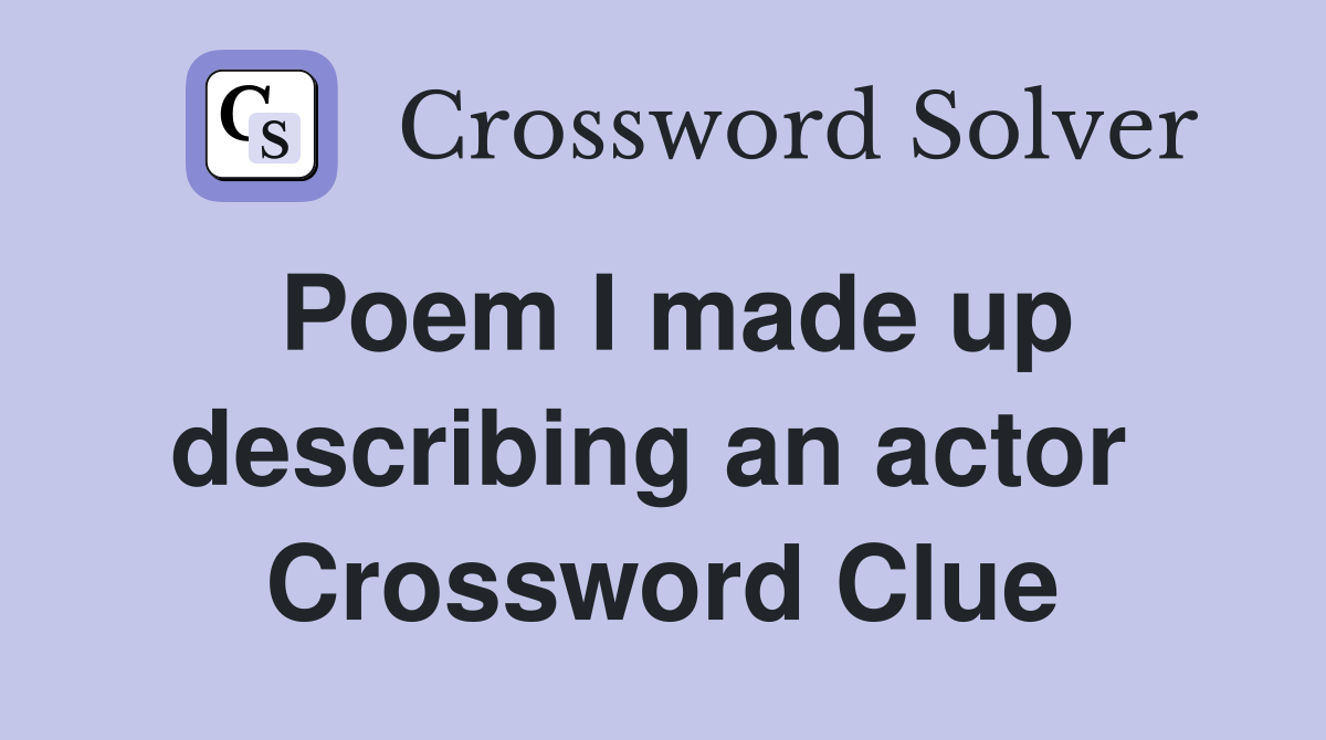 Poem I made up describing an actor  Crossword Clue