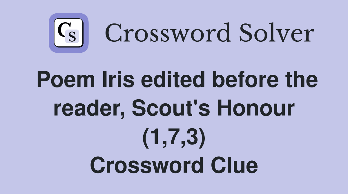 Poem Iris edited before the reader, Scout's Honour (1,7,3) Crossword Clue
