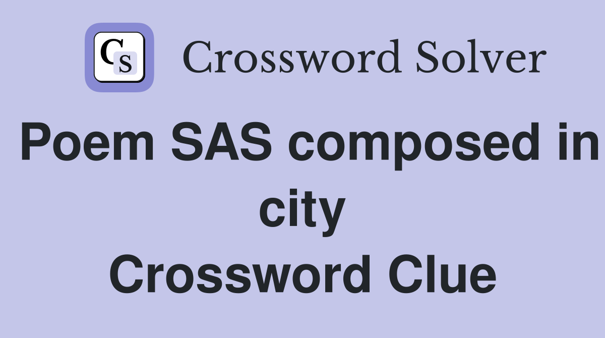 Poem SAS composed in city Crossword Clue