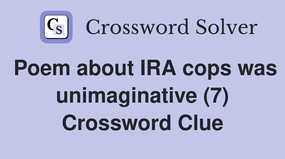 Poem about IRA cops was unimaginative (7) Crossword Clue