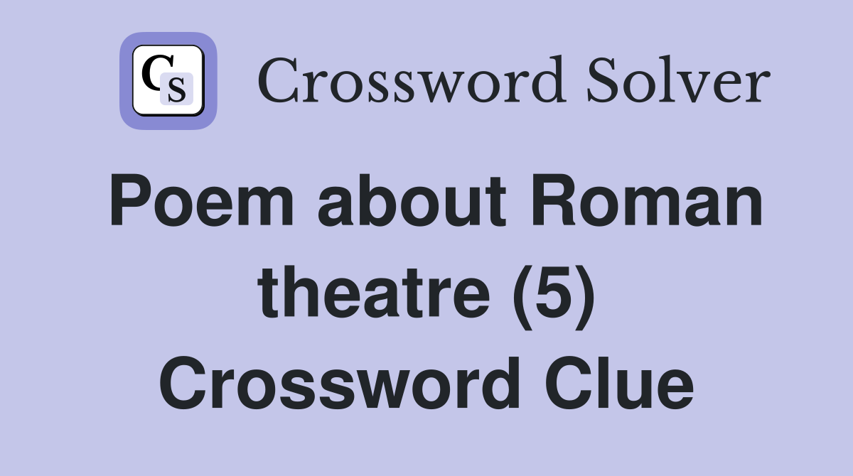 Poem about Roman theatre (5) Crossword Clue