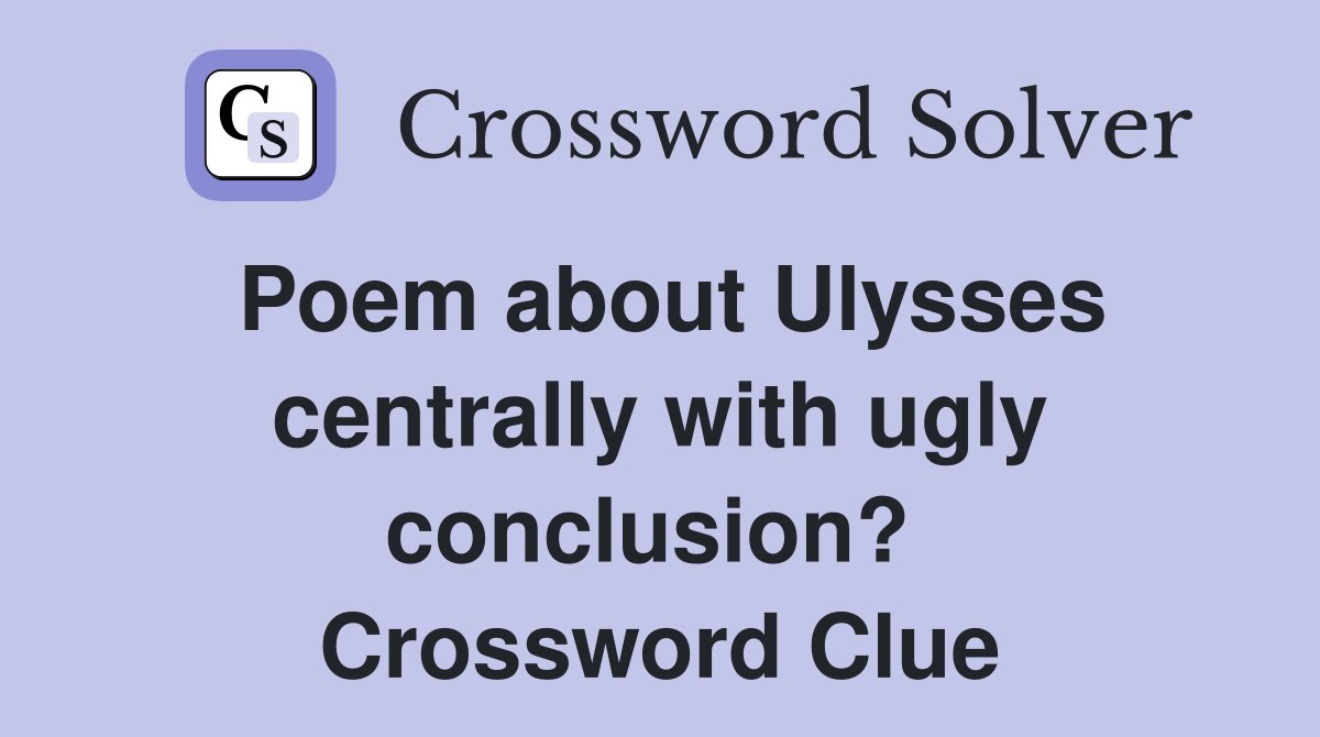 Poem about Ulysses centrally with ugly conclusion?  Crossword Clue