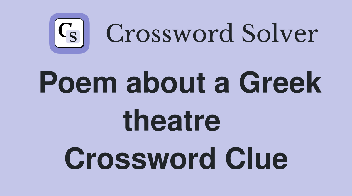 Poem about a Greek theatre  Crossword Clue