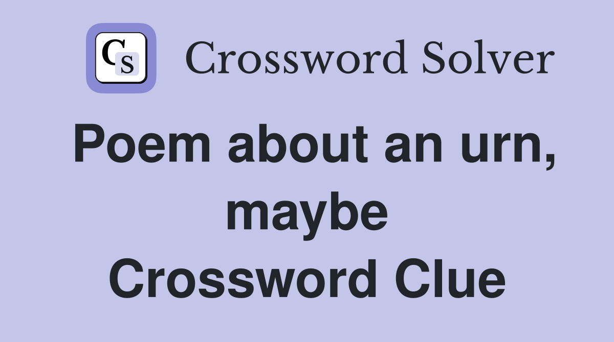 Poem about an urn, maybe Crossword Clue