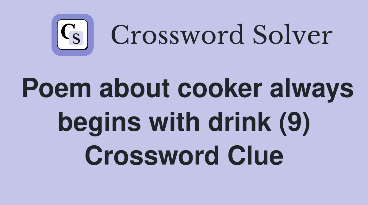 Poem about cooker always begins with drink (9) Crossword Clue
