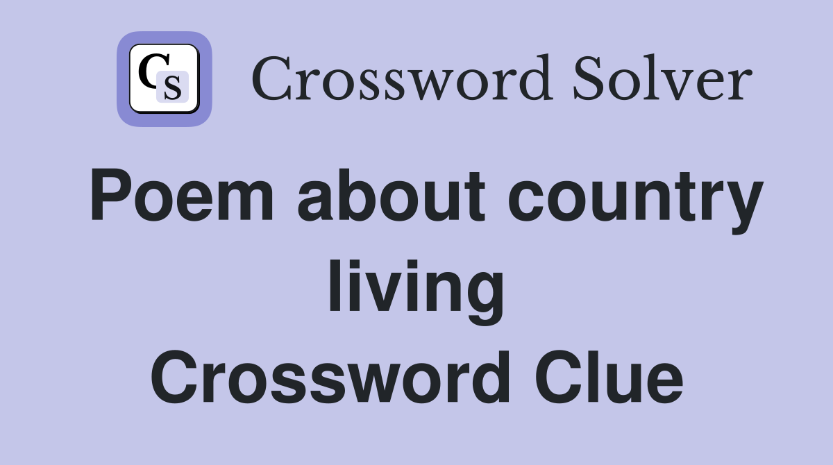 Poem about country living Crossword Clue