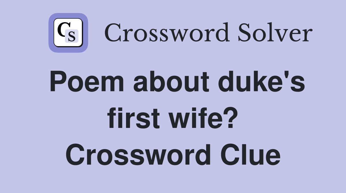 Poem about duke's first wife? Crossword Clue