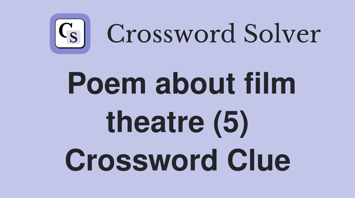 Poem about film theatre (5) Crossword Clue