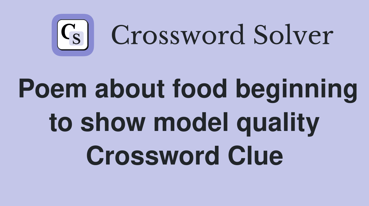 Poem about food beginning to show model quality Crossword Clue