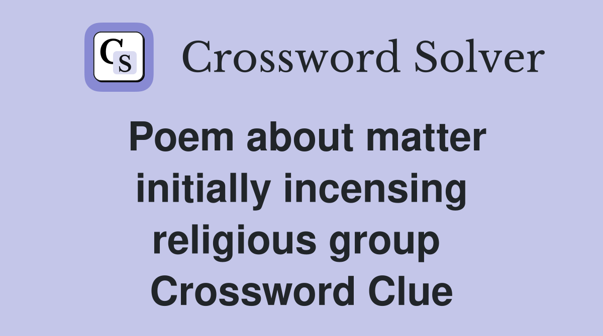 Poem about matter initially incensing religious group  Crossword Clue