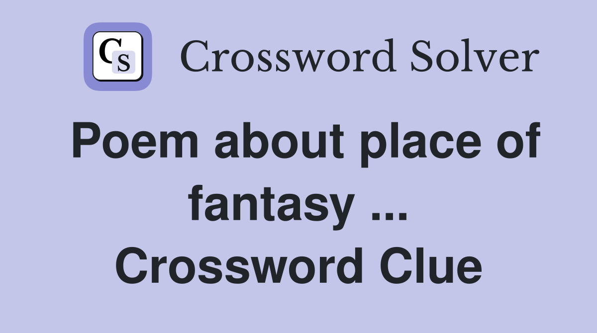 Poem about place of fantasy ... Crossword Clue