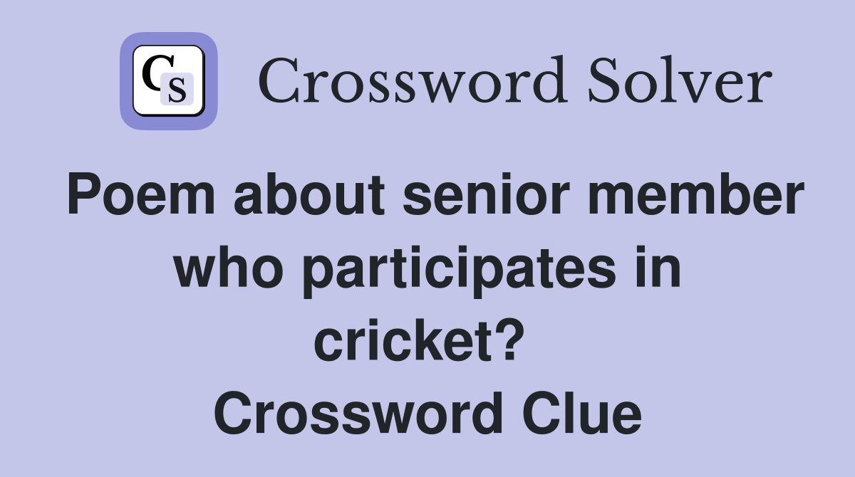Poem about senior member who participates in cricket?  Crossword Clue