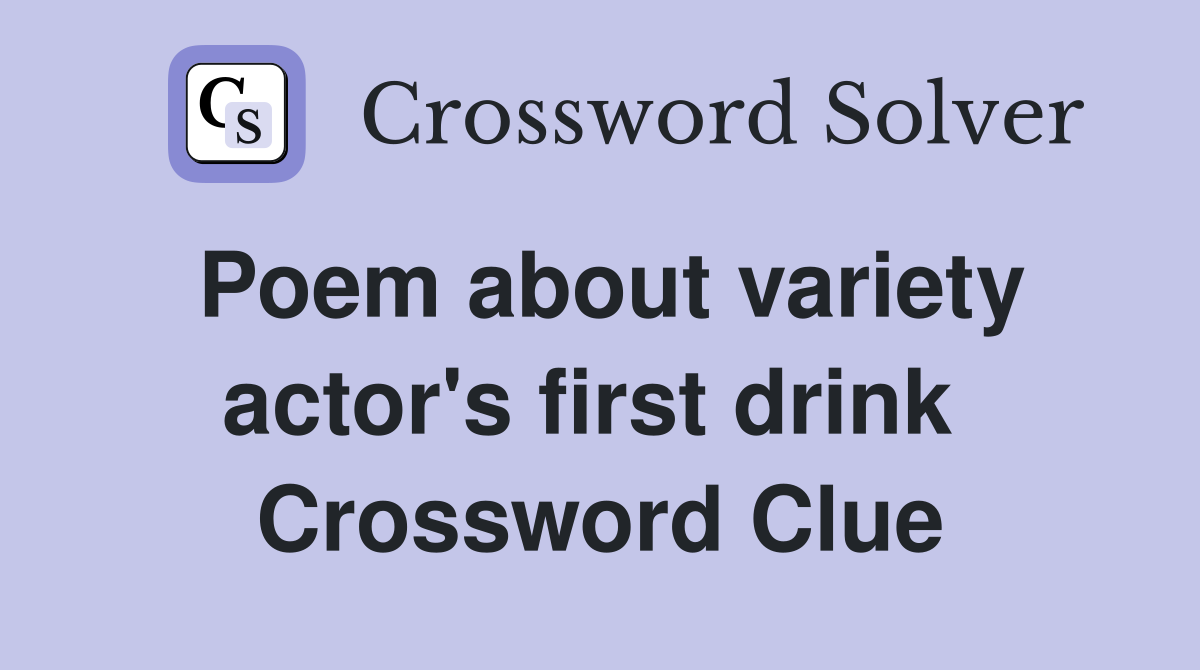Poem about variety actor's first drink  Crossword Clue