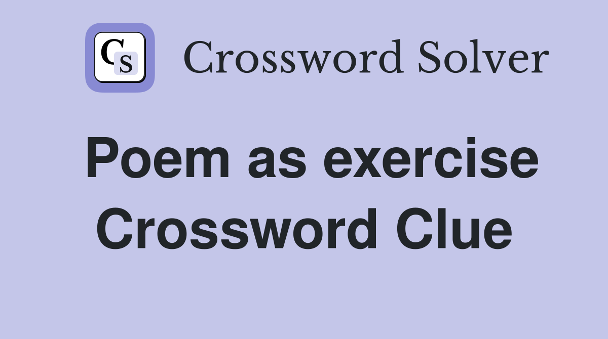 Poem as exercise Crossword Clue