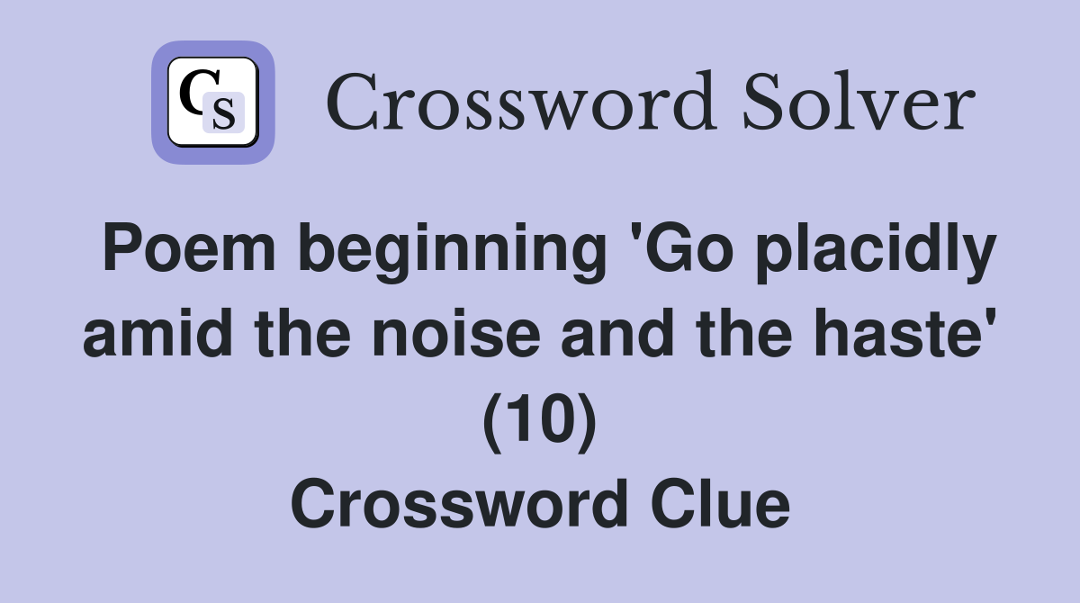 Poem beginning 'Go placidly amid the noise and the haste' (10) Crossword Clue