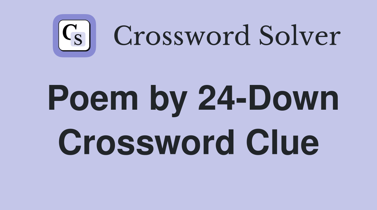 Poem by 24-Down Crossword Clue