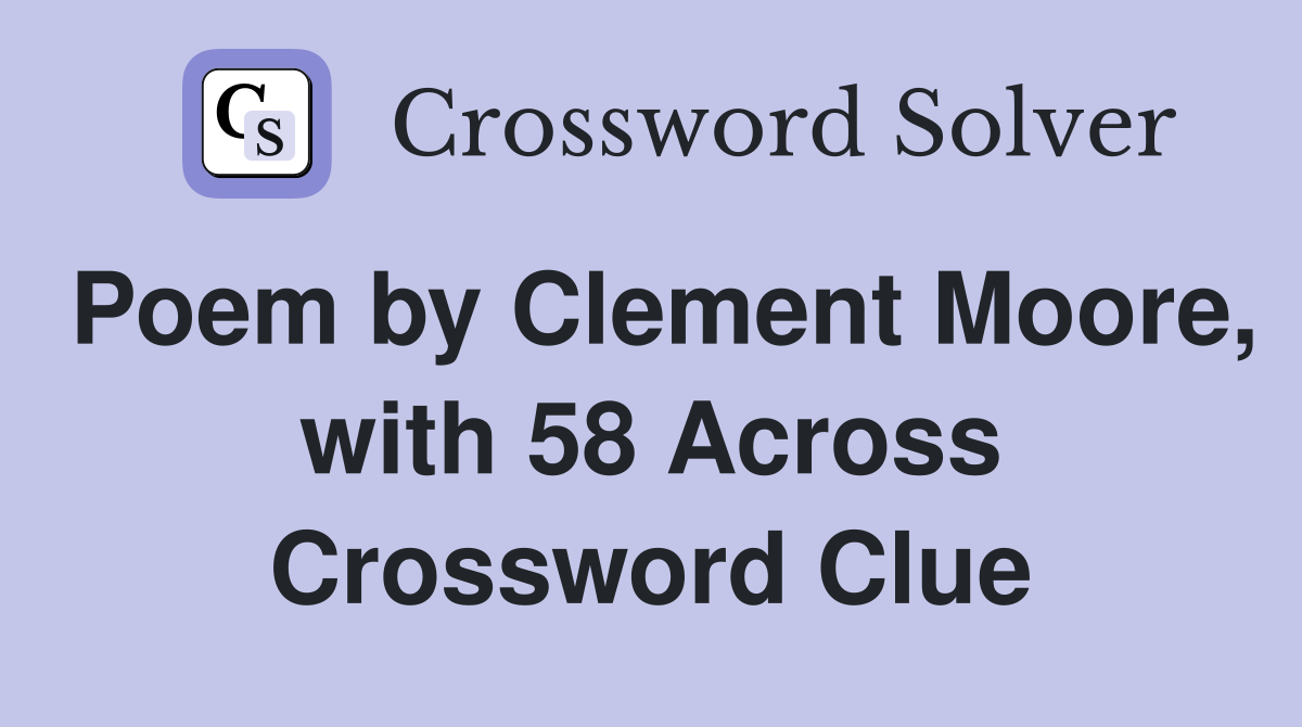 Poem by Clement Moore, with 58 Across Crossword Clue
