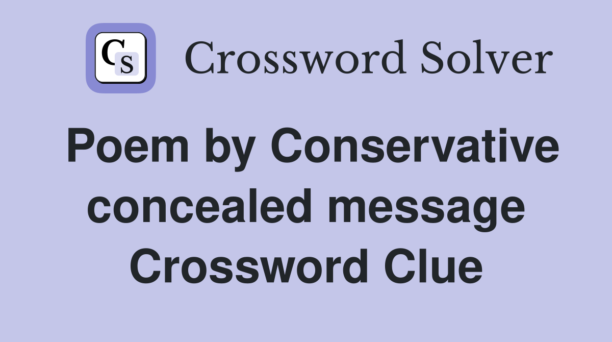 Poem by Conservative concealed message Crossword Clue