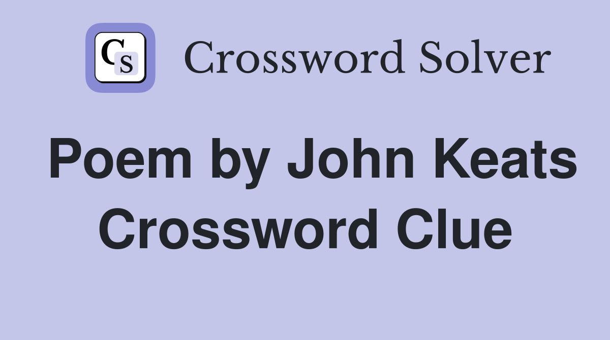 Poem by John Keats Crossword Clue