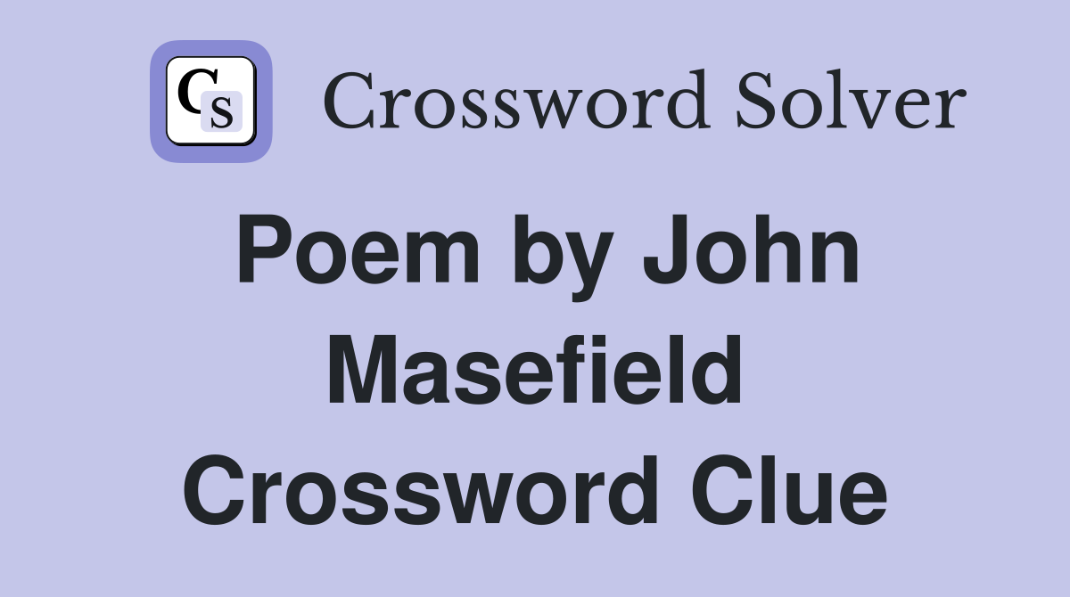 Poem by John Masefield Crossword Clue