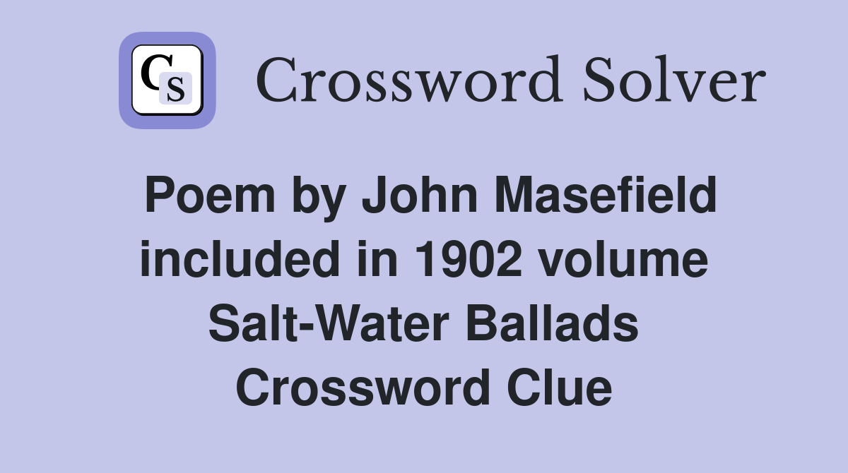 Poem by John Masefield included in 1902 volume Salt-Water Ballads Crossword Clue