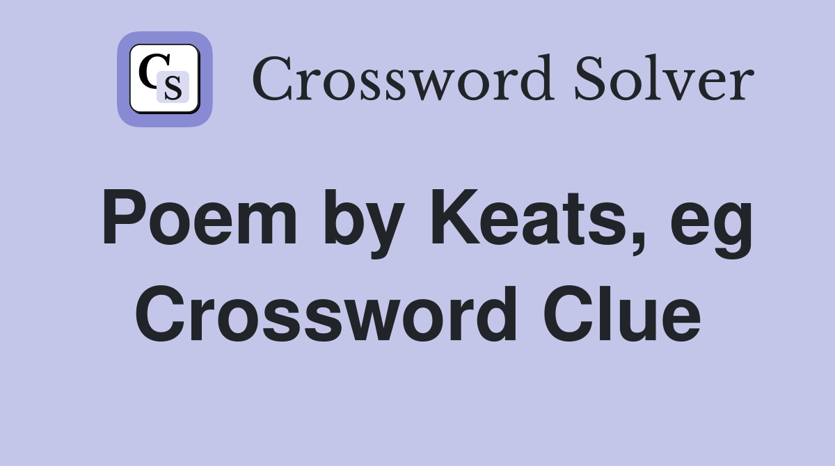 Poem by Keats, eg Crossword Clue
