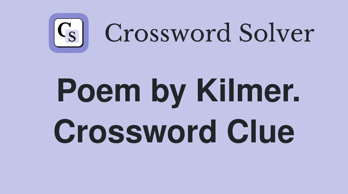 Poem by Kilmer. Crossword Clue