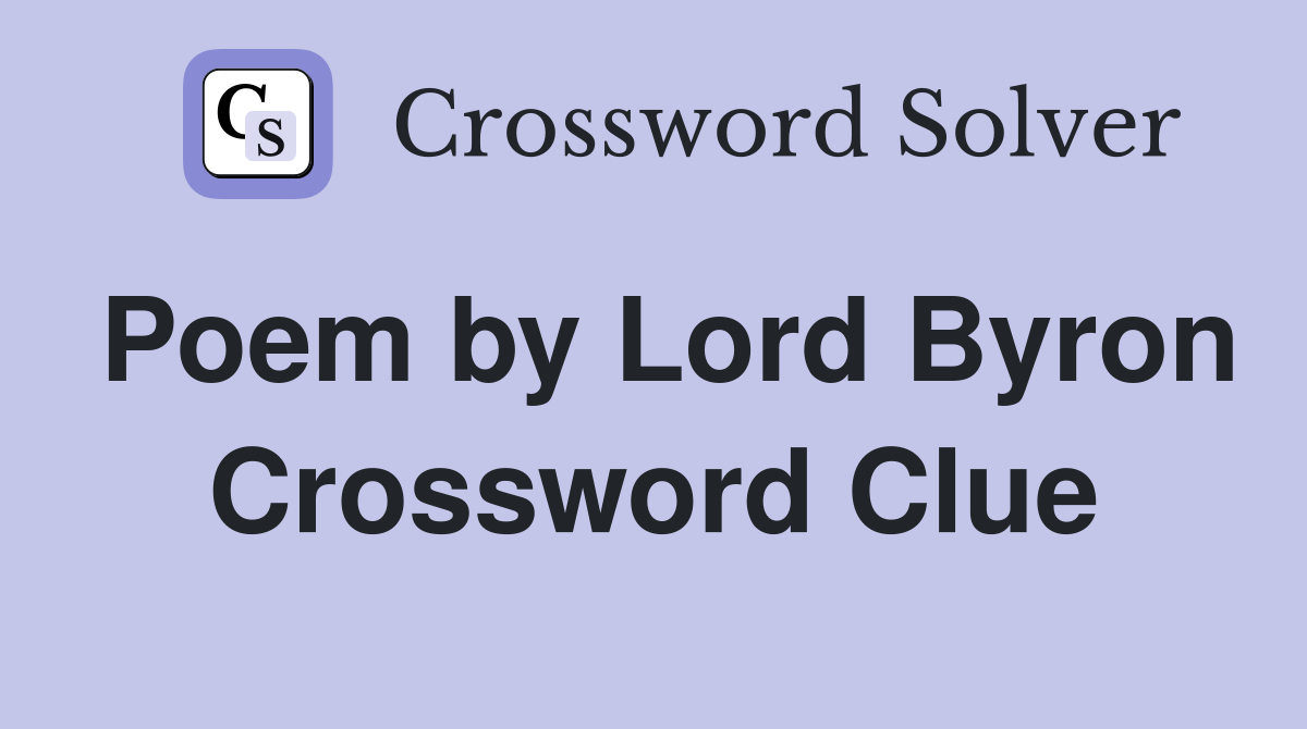 Poem by Lord Byron Crossword Clue
