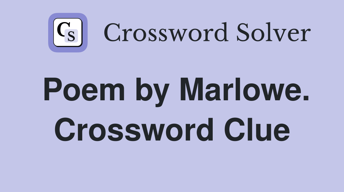 Poem by Marlowe. Crossword Clue