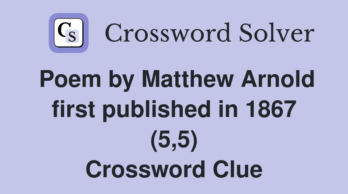 Poem by Matthew Arnold first published in 1867 (5,5) Crossword Clue