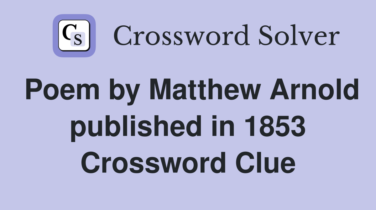 Poem by Matthew Arnold published in 1853 Crossword Clue