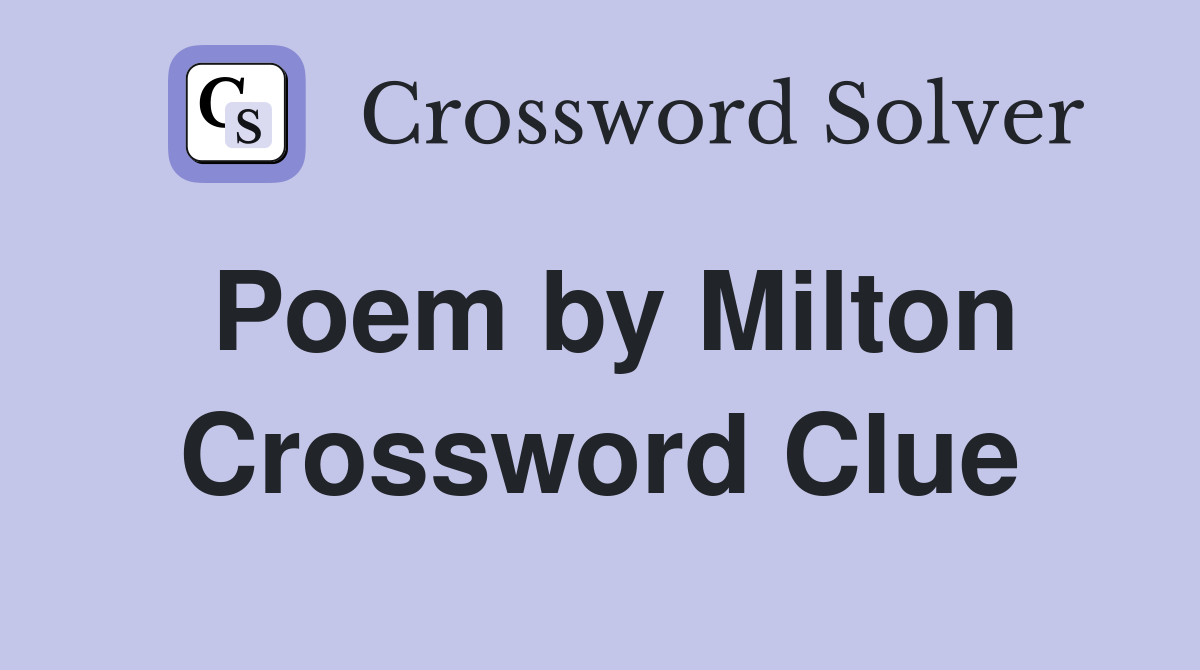 Poem by Milton Crossword Clue